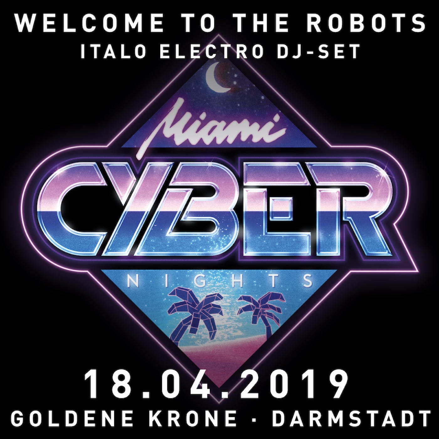 Welcome To The Robots at Goldene Krone Darmstadt 18.04.2019 Miami Cyber Nights